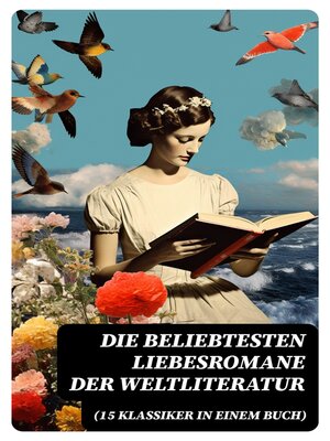 cover image of Die beliebtesten Liebesromane der Weltliteratur (15 Klassiker in einem Buch)